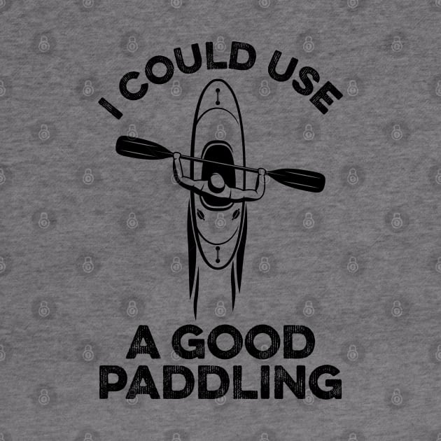 I Could Use A Good Paddling Funny Kayak by DragonTees